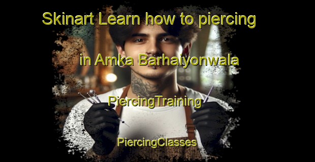 Skinart Learn how to piercing in Amka Barhaiyonwala | #PiercingTraining #PiercingClasses #SkinartTraining-India