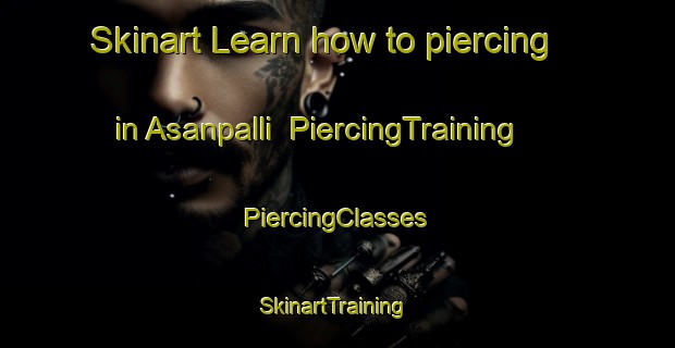 Skinart Learn how to piercing in Asanpalli | #PiercingTraining #PiercingClasses #SkinartTraining-India