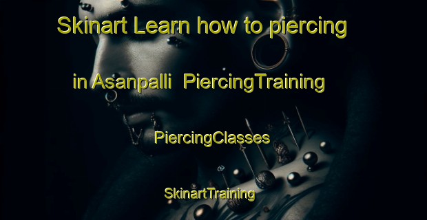 Skinart Learn how to piercing in Asanpalli | #PiercingTraining #PiercingClasses #SkinartTraining-India