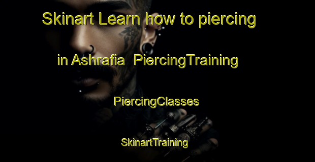 Skinart Learn how to piercing in Ashrafia | #PiercingTraining #PiercingClasses #SkinartTraining-India