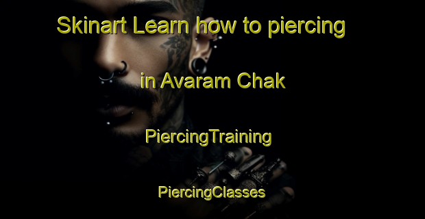 Skinart Learn how to piercing in Avaram Chak | #PiercingTraining #PiercingClasses #SkinartTraining-India