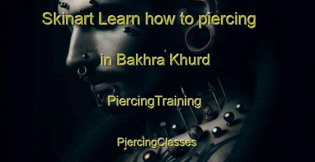 Skinart Learn how to piercing in Bakhra Khurd | #PiercingTraining #PiercingClasses #SkinartTraining-India