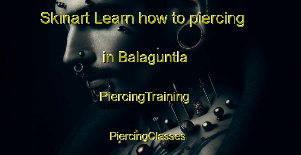 Skinart Learn how to piercing in Balaguntla | PiercingTraining | PiercingClasses | SkinartTraining-India