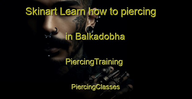 Skinart Learn how to piercing in Balkadobha | #PiercingTraining #PiercingClasses #SkinartTraining-India