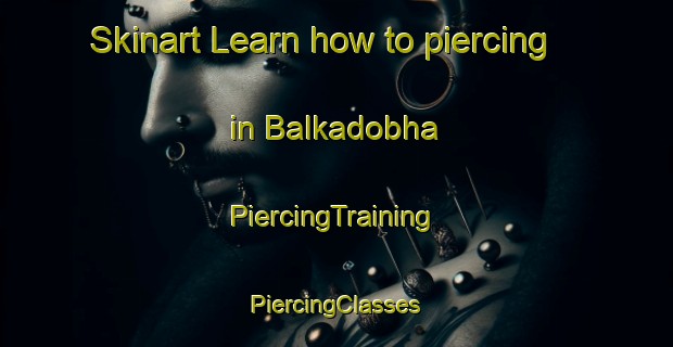 Skinart Learn how to piercing in Balkadobha | #PiercingTraining #PiercingClasses #SkinartTraining-India