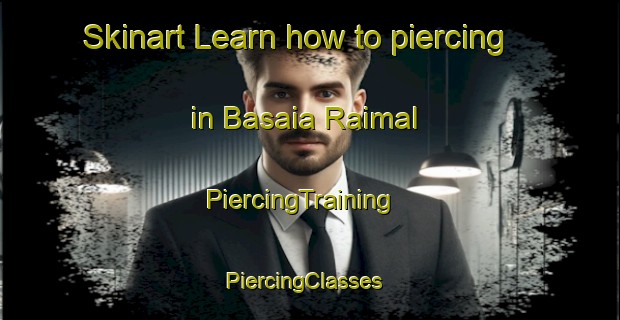 Skinart Learn how to piercing in Basaia Raimal | PiercingTraining | PiercingClasses | SkinartTraining-India