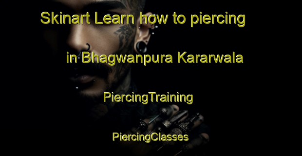 Skinart Learn how to piercing in Bhagwanpura Kararwala | #PiercingTraining #PiercingClasses #SkinartTraining-India