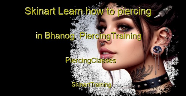 Skinart Learn how to piercing in Bhanog | PiercingTraining | PiercingClasses | SkinartTraining-India