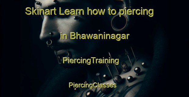 Skinart Learn how to piercing in Bhawaninagar | PiercingTraining | PiercingClasses | SkinartTraining-India