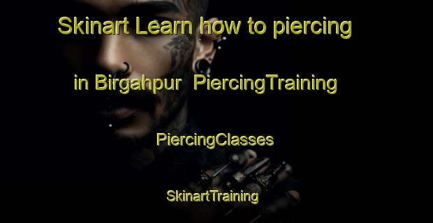 Skinart Learn how to piercing in Birgahpur | #PiercingTraining #PiercingClasses #SkinartTraining-India