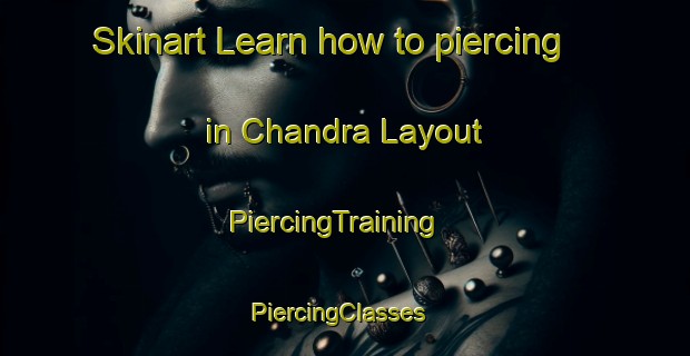 Skinart Learn how to piercing in Chandra Layout | PiercingTraining | PiercingClasses | SkinartTraining-India