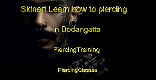 Skinart Learn how to piercing in Dodangatta | #PiercingTraining #PiercingClasses #SkinartTraining-India