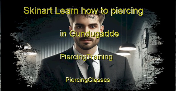 Skinart Learn how to piercing in Gundugadde | #PiercingTraining #PiercingClasses #SkinartTraining-India