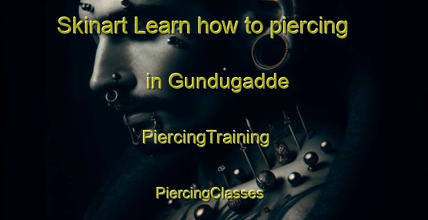 Skinart Learn how to piercing in Gundugadde | PiercingTraining | PiercingClasses | SkinartTraining-India