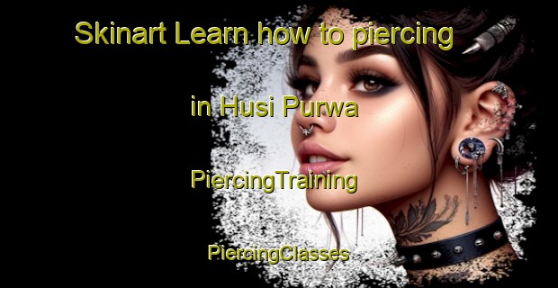 Skinart Learn how to piercing in Husi Purwa | #PiercingTraining #PiercingClasses #SkinartTraining-India