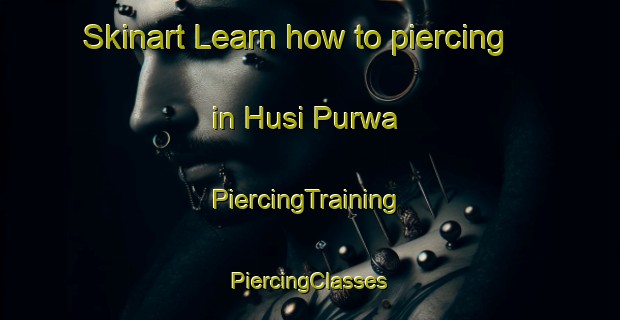 Skinart Learn how to piercing in Husi Purwa | #PiercingTraining #PiercingClasses #SkinartTraining-India