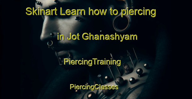 Skinart Learn how to piercing in Jot Ghanashyam | PiercingTraining | PiercingClasses | SkinartTraining-India