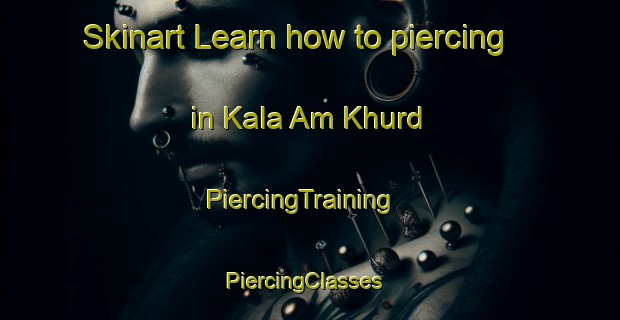 Skinart Learn how to piercing in Kala Am Khurd | PiercingTraining | PiercingClasses | SkinartTraining-India