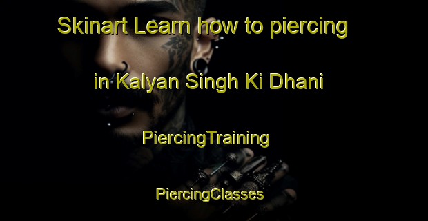 Skinart Learn how to piercing in Kalyan Singh Ki Dhani | PiercingTraining | PiercingClasses | SkinartTraining-India