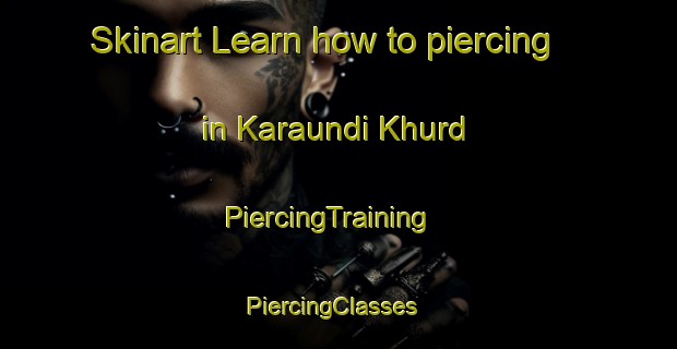 Skinart Learn how to piercing in Karaundi Khurd | PiercingTraining | PiercingClasses | SkinartTraining-India