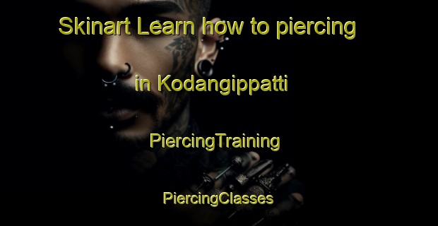 Skinart Learn how to piercing in Kodangippatti | #PiercingTraining #PiercingClasses #SkinartTraining-India