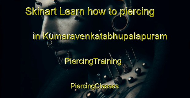 Skinart Learn how to piercing in Kumaravenkatabhupalapuram | #PiercingTraining #PiercingClasses #SkinartTraining-India