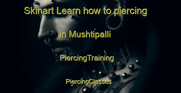 Skinart Learn how to piercing in Mushtipalli | PiercingTraining | PiercingClasses | SkinartTraining-India