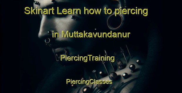 Skinart Learn how to piercing in Muttakavundanur | PiercingTraining | PiercingClasses | SkinartTraining-India