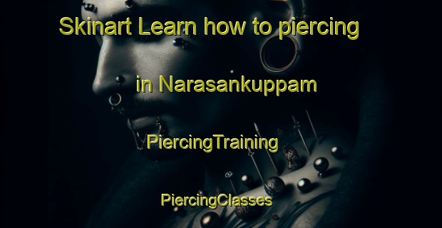 Skinart Learn how to piercing in Narasankuppam | PiercingTraining | PiercingClasses | SkinartTraining-India