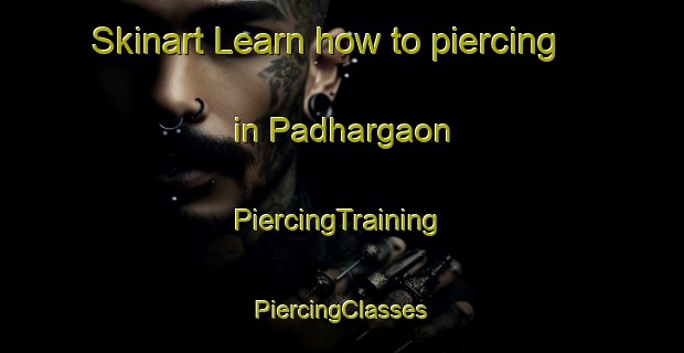 Skinart Learn how to piercing in Padhargaon | #PiercingTraining #PiercingClasses #SkinartTraining-India