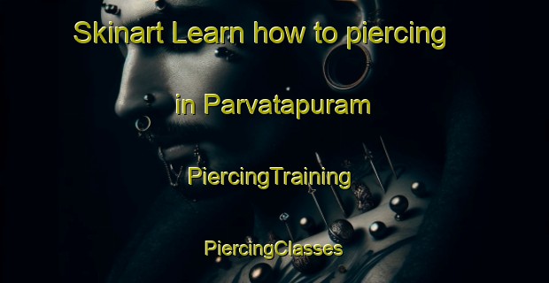 Skinart Learn how to piercing in Parvatapuram | #PiercingTraining #PiercingClasses #SkinartTraining-India