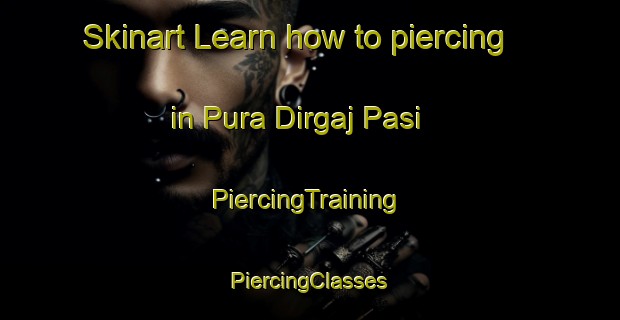 Skinart Learn how to piercing in Pura Dirgaj Pasi | #PiercingTraining #PiercingClasses #SkinartTraining-India