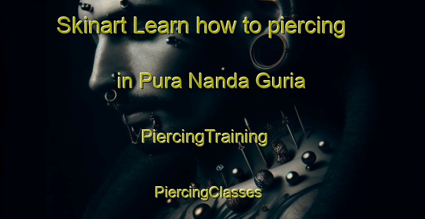 Skinart Learn how to piercing in Pura Nanda Guria | PiercingTraining | PiercingClasses | SkinartTraining-India