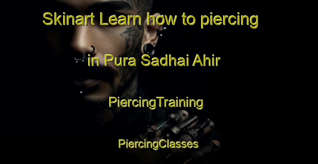 Skinart Learn how to piercing in Pura Sadhai Ahir | #PiercingTraining #PiercingClasses #SkinartTraining-India