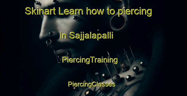 Skinart Learn how to piercing in Sajjalapalli | PiercingTraining | PiercingClasses | SkinartTraining-India