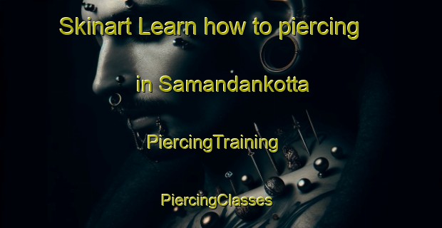 Skinart Learn how to piercing in Samandankotta | PiercingTraining | PiercingClasses | SkinartTraining-India
