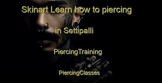 Skinart Learn how to piercing in Settipalli | PiercingTraining | PiercingClasses | SkinartTraining-India