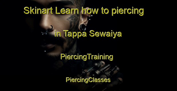 Skinart Learn how to piercing in Tappa Sewaiya | #PiercingTraining #PiercingClasses #SkinartTraining-India