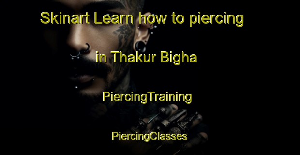 Skinart Learn how to piercing in Thakur Bigha | #PiercingTraining #PiercingClasses #SkinartTraining-India