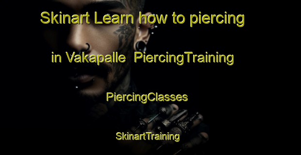 Skinart Learn how to piercing in Vakapalle | PiercingTraining | PiercingClasses | SkinartTraining-India