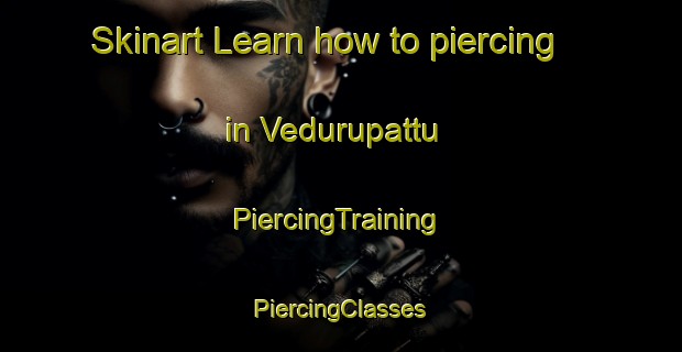 Skinart Learn how to piercing in Vedurupattu | #PiercingTraining #PiercingClasses #SkinartTraining-India