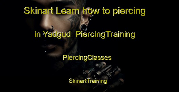 Skinart Learn how to piercing in Yadgud | PiercingTraining | PiercingClasses | SkinartTraining-India