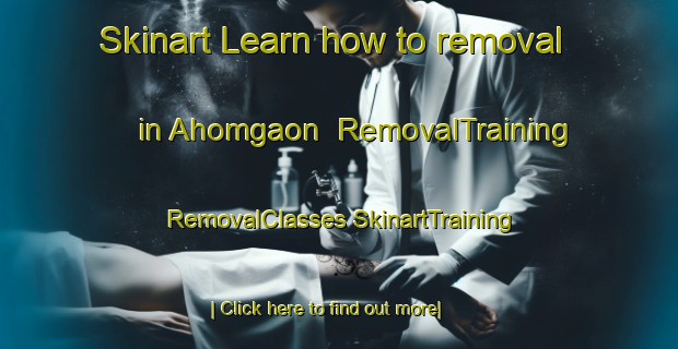 Skinart Learn how to removal in Ahomgaon | #RemovalTraining #RemovalClasses #SkinartTraining-India