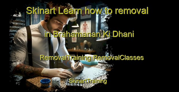 Skinart Learn how to removal in Brahamanan Ki Dhani | #RemovalTraining #RemovalClasses #SkinartTraining-India