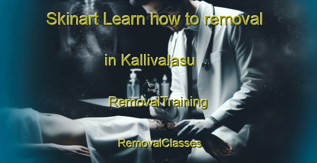 Skinart Learn how to removal in Kallivalasu | RemovalTraining | RemovalClasses | SkinartTraining-India