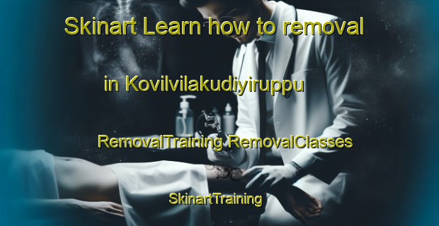 Skinart Learn how to removal in Kovilvilakudiyiruppu | #RemovalTraining #RemovalClasses #SkinartTraining-India