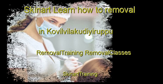 Skinart Learn how to removal in Kovilvilakudiyiruppu | #RemovalTraining #RemovalClasses #SkinartTraining-India