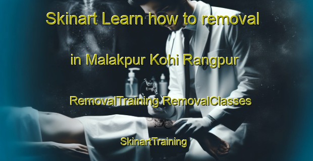 Skinart Learn how to removal in Malakpur Kohi Rangpur | #RemovalTraining #RemovalClasses #SkinartTraining-India