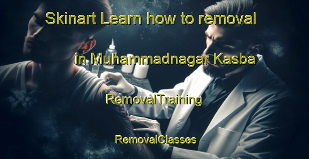 Skinart Learn how to removal in Muhammadnagar Kasba | RemovalTraining | RemovalClasses | SkinartTraining-India