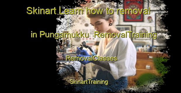 Skinart Learn how to removal in Pungamukku | RemovalTraining | RemovalClasses | SkinartTraining-India